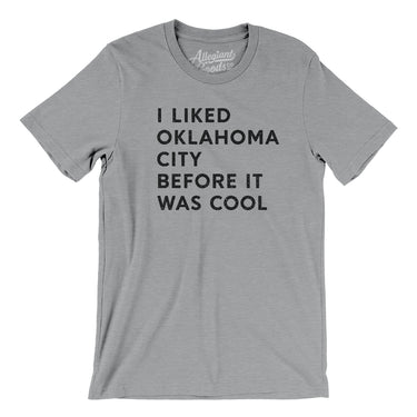I Liked Oklahoma City Before It Was Cool Men/Unisex T-Shirt-Allegiant Goods Co. Vintage Sports Apparel