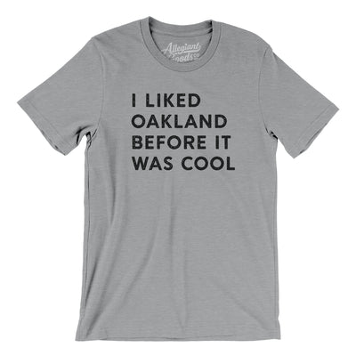 I Liked Oakland Before It Was Cool Men/Unisex T-Shirt-Athletic Heather-Allegiant Goods Co. Vintage Sports Apparel