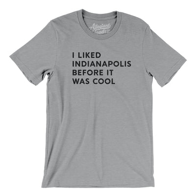 I Liked Indianapolis Before It Was Cool Men/Unisex T-Shirt-Athletic Heather-Allegiant Goods Co. Vintage Sports Apparel