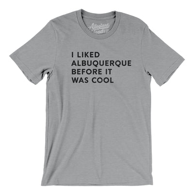 I Liked Albuquerque Before It Was Cool Men/Unisex T-Shirt-Athletic Heather-Allegiant Goods Co. Vintage Sports Apparel