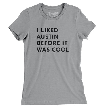 I Liked Austin Before It Was Cool Women's T-Shirt-Allegiant Goods Co. Vintage Sports Apparel