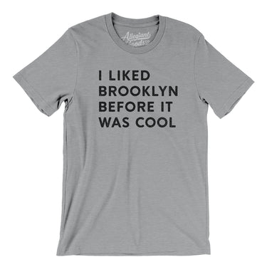 I Liked Brooklyn Before It Was Cool Men/Unisex T-Shirt-Allegiant Goods Co. Vintage Sports Apparel