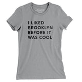 I Liked Brooklyn Before It Was Cool Women's T-Shirt-Allegiant Goods Co. Vintage Sports Apparel