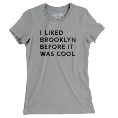 I Liked Brooklyn Before It Was Cool Women's T-Shirt-Athletic Heather-Allegiant Goods Co. Vintage Sports Apparel