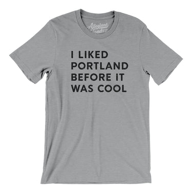 I Liked Portland Before It Was Cool Men/Unisex T-Shirt-Allegiant Goods Co. Vintage Sports Apparel