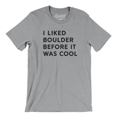 I Liked Boulder Before It Was Cool Men/Unisex T-Shirt-Allegiant Goods Co. Vintage Sports Apparel