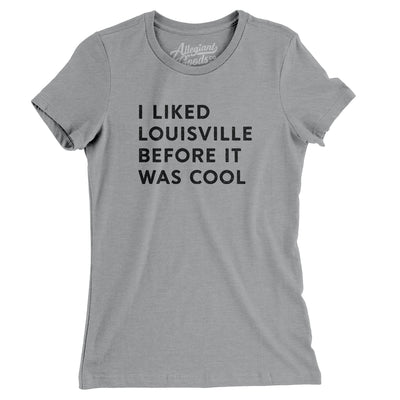 I Liked Louisville Before It Was Cool Women's T-Shirt-Athletic Heather-Allegiant Goods Co. Vintage Sports Apparel