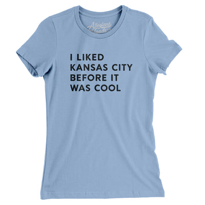 I Liked Kansas City Before It Was Cool Women's T-Shirt-Baby Blue-Allegiant Goods Co. Vintage Sports Apparel