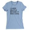 I Liked Seattle Before It Was Cool Women's T-Shirt-Baby Blue-Allegiant Goods Co. Vintage Sports Apparel