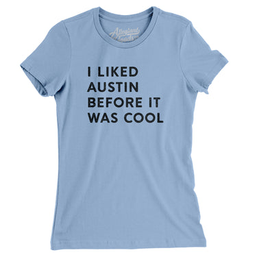 I Liked Austin Before It Was Cool Women's T-Shirt-Allegiant Goods Co. Vintage Sports Apparel