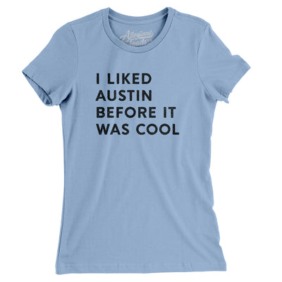 I Liked Austin Before It Was Cool Women's T-Shirt-Baby Blue-Allegiant Goods Co. Vintage Sports Apparel