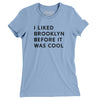 I Liked Brooklyn Before It Was Cool Women's T-Shirt-Baby Blue-Allegiant Goods Co. Vintage Sports Apparel