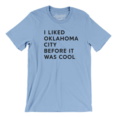 I Liked Oklahoma City Before It Was Cool Men/Unisex T-Shirt-Allegiant Goods Co. Vintage Sports Apparel