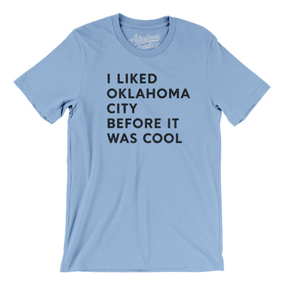 I Liked Oklahoma City Before It Was Cool Men/Unisex T-Shirt-Baby Blue-Allegiant Goods Co. Vintage Sports Apparel