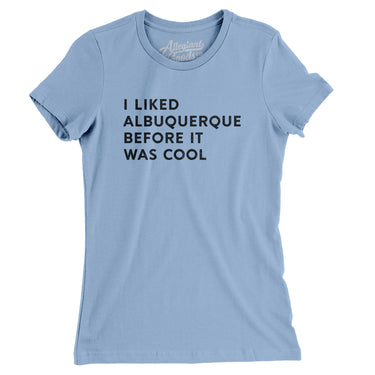I Liked Albuquerque Before It Was Cool Women's T-Shirt-Allegiant Goods Co. Vintage Sports Apparel