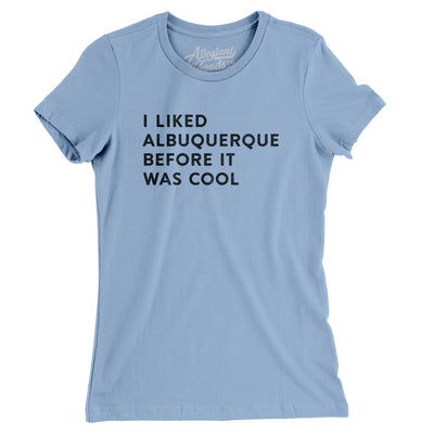 I Liked Albuquerque Before It Was Cool Women's T-Shirt-Baby Blue-Allegiant Goods Co. Vintage Sports Apparel