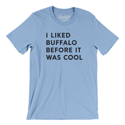 I Liked Buffalo Before It Was Cool Men/Unisex T-Shirt-Baby Blue-Allegiant Goods Co. Vintage Sports Apparel