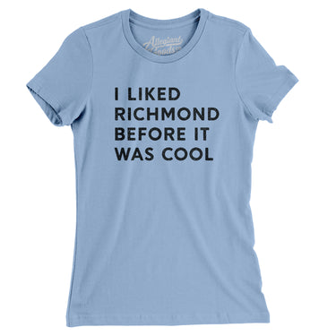 I Liked Richmond Before It Was Cool Women's T-Shirt-Allegiant Goods Co. Vintage Sports Apparel