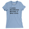 I Liked Richmond Before It Was Cool Women's T-Shirt-Baby Blue-Allegiant Goods Co. Vintage Sports Apparel
