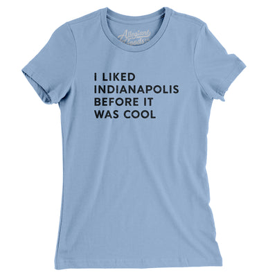 I Liked Indianapolis Before It Was Cool Women's T-Shirt-Baby Blue-Allegiant Goods Co. Vintage Sports Apparel