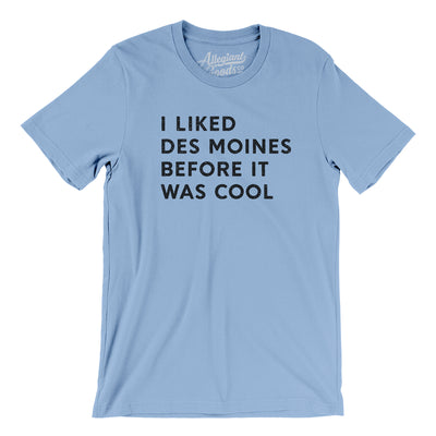 I Liked Des Moines Before It Was Cool Men/Unisex T-Shirt-Baby Blue-Allegiant Goods Co. Vintage Sports Apparel
