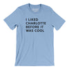 I Liked Charlotte Before It Was Cool Men/Unisex T-Shirt-Baby Blue-Allegiant Goods Co. Vintage Sports Apparel