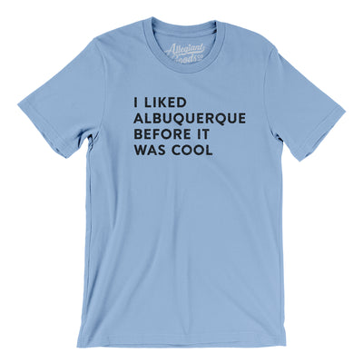 I Liked Albuquerque Before It Was Cool Men/Unisex T-Shirt-Baby Blue-Allegiant Goods Co. Vintage Sports Apparel