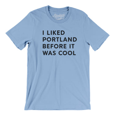 I Liked Portland Before It Was Cool Men/Unisex T-Shirt-Allegiant Goods Co. Vintage Sports Apparel