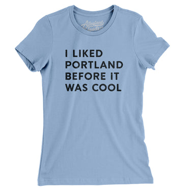 I Liked Portland Before It Was Cool Women's T-Shirt-Allegiant Goods Co. Vintage Sports Apparel