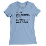 I Liked Oklahoma City Before It Was Cool Women's T-Shirt-Allegiant Goods Co. Vintage Sports Apparel