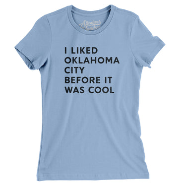 I Liked Oklahoma City Before It Was Cool Women's T-Shirt-Allegiant Goods Co. Vintage Sports Apparel