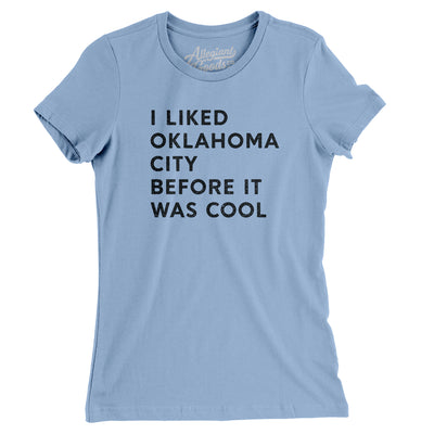 I Liked Oklahoma City Before It Was Cool Women's T-Shirt-Baby Blue-Allegiant Goods Co. Vintage Sports Apparel