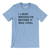 I Liked Brooklyn Before It Was Cool Men/Unisex T-Shirt-Allegiant Goods Co. Vintage Sports Apparel
