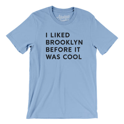 I Liked Brooklyn Before It Was Cool Men/Unisex T-Shirt-Baby Blue-Allegiant Goods Co. Vintage Sports Apparel