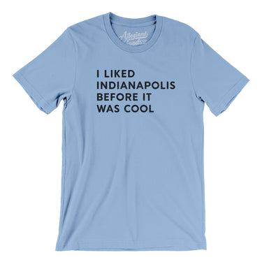 I Liked Indianapolis Before It Was Cool Men/Unisex T-Shirt-Allegiant Goods Co. Vintage Sports Apparel