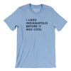 I Liked Indianapolis Before It Was Cool Men/Unisex T-Shirt-Baby Blue-Allegiant Goods Co. Vintage Sports Apparel