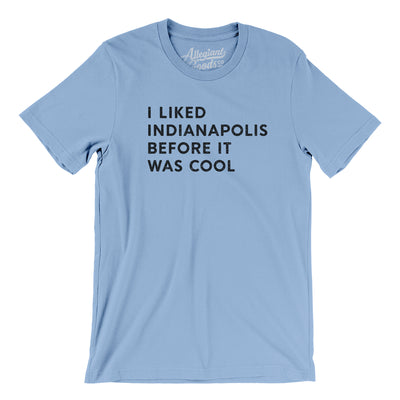 I Liked Indianapolis Before It Was Cool Men/Unisex T-Shirt-Baby Blue-Allegiant Goods Co. Vintage Sports Apparel