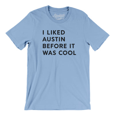 I Liked Austin Before It Was Cool Men/Unisex T-Shirt-Baby Blue-Allegiant Goods Co. Vintage Sports Apparel
