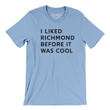 I Liked Richmond Before It Was Cool Men/Unisex T-Shirt-Allegiant Goods Co. Vintage Sports Apparel