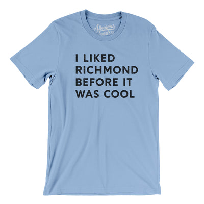 I Liked Richmond Before It Was Cool Men/Unisex T-Shirt-Baby Blue-Allegiant Goods Co. Vintage Sports Apparel