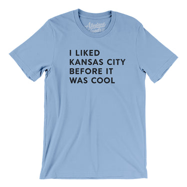 I Liked Kansas City Before It Was Cool Men/Unisex T-Shirt-Allegiant Goods Co. Vintage Sports Apparel