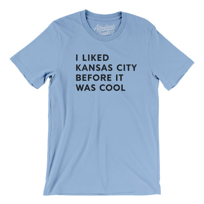 I Liked Kansas City Before It Was Cool Men/Unisex T-Shirt-Baby Blue-Allegiant Goods Co. Vintage Sports Apparel