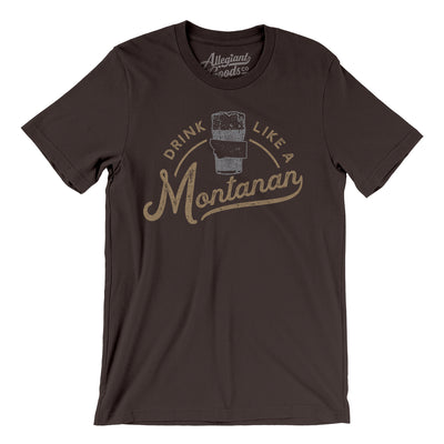 Drink Like a Montanan Men/Unisex T-Shirt-Brown-Allegiant Goods Co. Vintage Sports Apparel