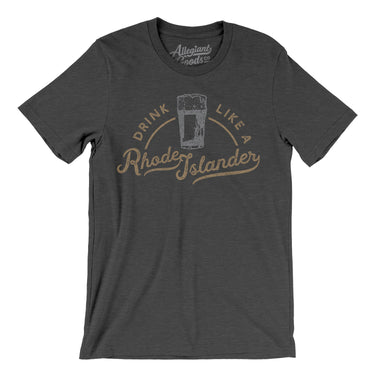 Drink Like a Rhode Islander Men/Unisex T-Shirt-Allegiant Goods Co. Vintage Sports Apparel