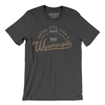 Drink Like a Wyomingite Men/Unisex T-Shirt-Allegiant Goods Co. Vintage Sports Apparel