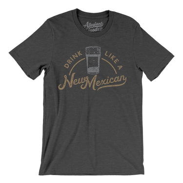 Drink Like a New Mexican Men/Unisex T-Shirt-Allegiant Goods Co. Vintage Sports Apparel