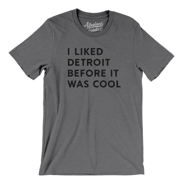 I Liked Detroit Before It Was Cool Men/Unisex T-Shirt-Allegiant Goods Co. Vintage Sports Apparel