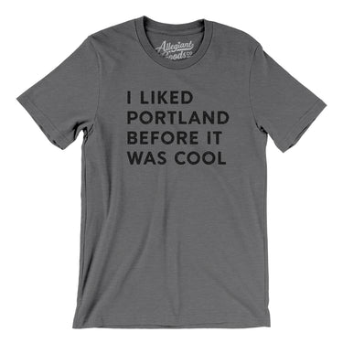I Liked Portland Before It Was Cool Men/Unisex T-Shirt-Allegiant Goods Co. Vintage Sports Apparel