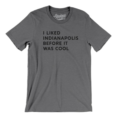 I Liked Indianapolis Before It Was Cool Men/Unisex T-Shirt-Allegiant Goods Co. Vintage Sports Apparel