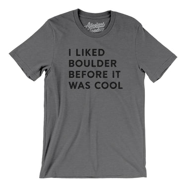 I Liked Boulder Before It Was Cool Men/Unisex T-Shirt-Allegiant Goods Co. Vintage Sports Apparel